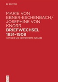 Cover: Marie von Ebner-Eschenbach / Josephine von Knorr. Briefwechsel 1851-1908 - De Gruyter Akademie Forschung