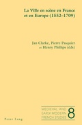 Cover: La Ville en sc&egrave;ne en France et en Europe (1552-1709) - Peter Lang Verlag