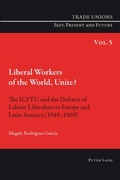 Cover: Liberal Workers of the World, Unite? - Peter Lang Verlag