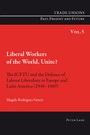 Cover: Liberal Workers of the World, Unite? - Peter Lang Verlag
