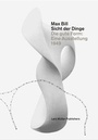Cover: Max Bill. Sicht der Dinge - Lars M&uuml;ller Publishers