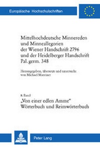 Abbildung von: Mittelhochdeutsche Minnereden und Minneallegorien der Wiener Handschrift 2796 und der Heidelberger Handschrift Pal. germ. 348 - Peter Lang Verlag
