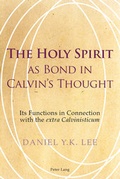 Cover: The Holy Spirit as Bond in Calvin's Thought - Peter Lang Verlag