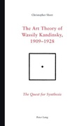 Cover: The Art Theory of Wassily Kandinsky, 1909-1928 - Peter Lang Verlag
