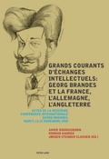 Cover: Grands courants d'&eacute;changes intellectuels : Georg Brandes et la France, l'Allemagne, l'Angleterre- Main currents of Intellectual Exchanges: Georg Brandes and France, Germany, Great Britain - Peter Lang Verlag