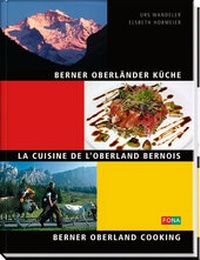 Abbildung von: Berner Oberländer Küche - La Cuisine de l'Oberland Bernois - Berner Oberland Cooking - FONA Verlag