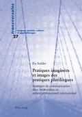 Cover: Pratiques imagin&eacute;es et images des pratiques plurilingues - Peter Lang Verlag