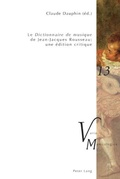 Cover: &laquo;Le Dictionnaire de musique&raquo; de Jean-Jacques Rousseau : une &eacute;dition critique - Peter Lang Verlag