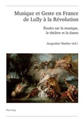 Cover: Musique et Geste en France de Lully &agrave; la R&eacute;volution - Peter Lang Verlag
