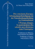 Cover: Das erweiterte Europa: Arbeitnehmerbeteiligung an der Entscheidungsfindung im Unternehmen / L'Europe &eacute;largie : la participation des salari&eacute;s aux d&eacute;cisions dans l'entreprise - Peter Lang Verlag