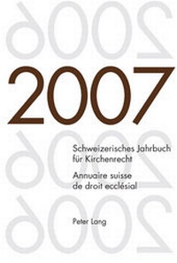Abbildung von: Schweizerisches Jahrbuch für Kirchenrecht. Band 12 (2007)- Annuaire suisse de droit ecclésial. Volume 12 (2007) - Peter Lang Verlag