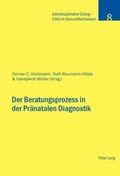 Cover: Der Beratungsprozess in der Pr&auml;natalen Diagnostik - Peter Lang Verlag