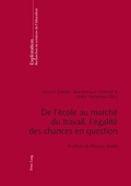 Cover: De l'&eacute;cole au march&eacute; du travail, l'&eacute;galit&eacute; des chances en question - Peter Lang Verlag