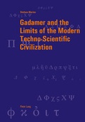 Cover: Gadamer and the Limits of the Modern Techno-Scientific Civilization - Peter Lang Verlag