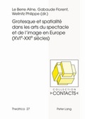 Cover: Grotesque et spatialit&eacute; dans les arts du spectacle et de l'image en Europe (XVIe--XXIe si&egrave;cles) - Peter Lang Verlag