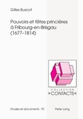 Cover: Pouvoirs et f&ecirc;tes princi&egrave;res &agrave; Fribourg-en-Brisgau (1677-1814) - Peter Lang Verlag