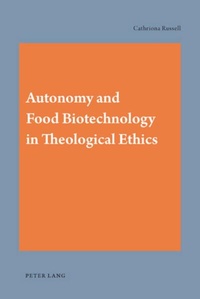Enlarge image Cover: Autonomy and Food Biotechnology in Theological Ethics - Peter Lang Verlag