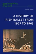 Cover: A History of Irish Ballet from 1927 to 1963 - Peter Lang Verlag