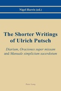 Cover: The Shorter Writings of Ulrich Putsch - Peter Lang Verlag