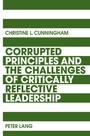 Cover: Corrupted Principles and the Challenges of Critically Reflective Leadership - Peter Lang Verlag