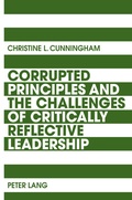 Cover: Corrupted Principles and the Challenges of Critically Reflective Leadership - Peter Lang Verlag