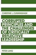 Cover: Corrupted Principles and the Challenges of Critically Reflective Leadership - Peter Lang Verlag