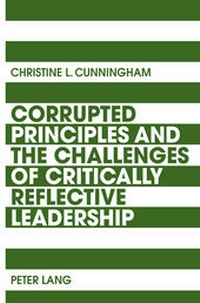 Enlarge image Cover: Corrupted Principles and the Challenges of Critically Reflective Leadership - Peter Lang Verlag