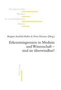 Cover: Erkenntnisgrenzen in Medizin und Wissenschaft - sind sie &uuml;berwindbar? - Peter Lang Verlag