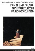 Cover: Kunst und Kulturtransfer zur Zeit Karls des K&uuml;hnen - Peter Lang Verlag