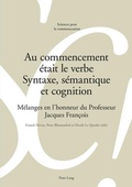 Cover: Au commencement &eacute;tait le verbe - Syntaxe, s&eacute;mantique et cognition - Peter Lang Verlag