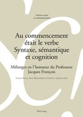 Cover: Au commencement &eacute;tait le verbe - Syntaxe, s&eacute;mantique et cognition - Peter Lang Verlag