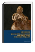 Cover: Meienberg - eine mittelalterliche Stadtw&uuml;stung im oberen Freiamt - Hier und Jetzt