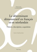 Cover: Le d&eacute;terminant d&eacute;monstratif en fran&ccedil;ais et en n&eacute;erlandais - Peter Lang Verlag