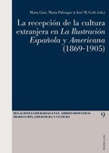 Cover: La recepci&oacute;n de la cultura extranjera en &laquo;La Ilustraci&oacute;n Espa&ntilde;ola y Americana&raquo;(1869-1905) - Peter Lang Verlag
