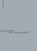 Cover: Raum, verschraubt mit der Zeit / Space, Twisted with Time - Birkh&auml;user Verlag GmbH