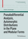 Cover: Pseudodifferential Analysis, Automorphic Distributions in the Plane and Modular Forms - Birkhäuser