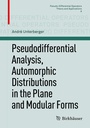 Cover: Pseudodifferential Analysis, Automorphic Distributions in the Plane and Modular Forms - Birkhäuser