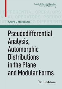 Enlarge image Cover: Pseudodifferential Analysis, Automorphic Distributions in the Plane and Modular Forms - Birkhäuser