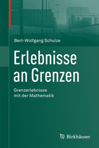 Abbildung von: Erlebnisse an Grenzen - Grenzerlebnisse mit der Mathematik - Birkhäuser