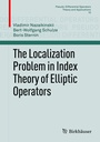 Cover: The Localization Problem in Index Theory of Elliptic Operators - Birkhäuser