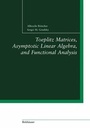 Cover: Toeplitz Matrices, Asymptotic Linear Algebra, and Functional Analysis - Birkh&auml;user