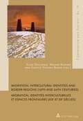 Cover: Migration, Intercultural Identities and Border Regions (19th and 20th Centuries) / Migration, identit&eacute;s interculturelles et espaces frontaliers (XIXe et XXe si&egrave;cles) - Peter Lang Verlag