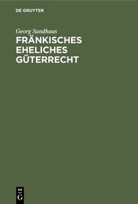 Abbildung von: Fränkisches eheliches Güterrecht - De Gruyter