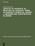 Bild: Jahja b. al-Husain b. al-Mu'ajjad al-Jamani's "Anba az-Zaman fi Ahbar al-Jaman" / Anfänge des Zaiditentums in Jemen - De Gruyter