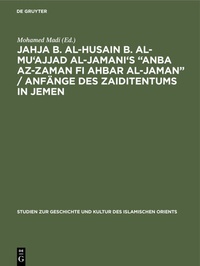 Bild: Jahja b. al-Husain b. al-Mu'ajjad al-Jamani's "Anba az-Zaman fi Ahbar al-Jaman" / Anfänge des Zaiditentums in Jemen - De Gruyter