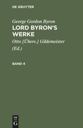 Cover: Lord Byron's Werke. Band 4 - De Gruyter
