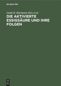 Cover: Die aktivierte Essigs&auml;ure und ihre Folgen - De Gruyter