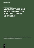 Cover: Vorbereitung und Verbreitung von Martin Luthers 95 Thesen - De Gruyter