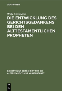 Abbildung von: Die Entwicklung des Gerichtsgedankens bei den alttestamentlichen Propheten - De Gruyter