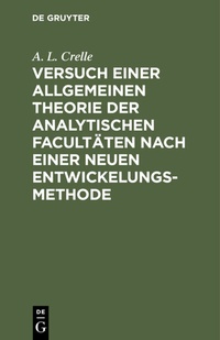 Abbildung von: Versuch einer allgemeinen Theorie der analytischen Facultäten nach einer neuen Entwickelungs-Methode - De Gruyter